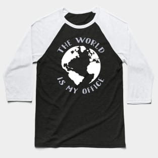 The world is my office Baseball T-Shirt